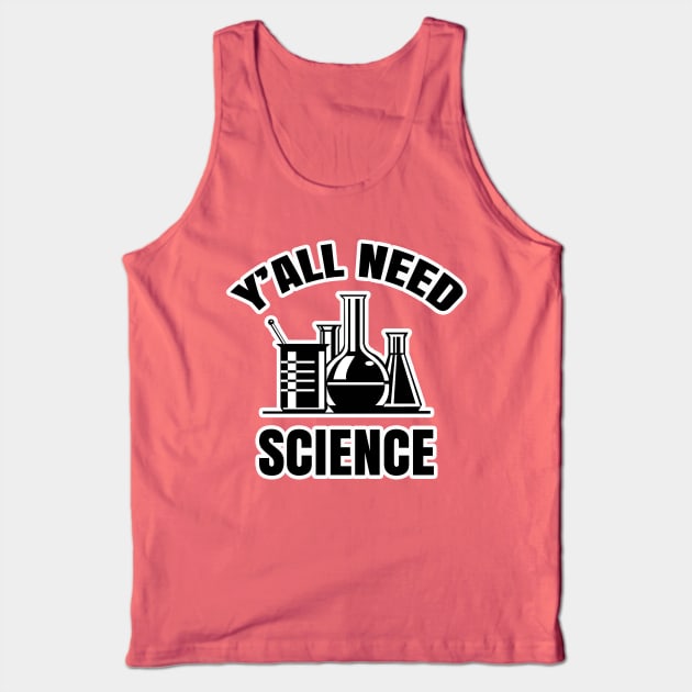 Y'all Need Science Tank Top by AaronShirleyArtist